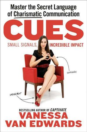 Cues: Master the Secret Language of Charismatic Communication by Vanessa Van Edwards