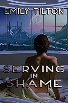 Serving in Shame by Emily Tilton