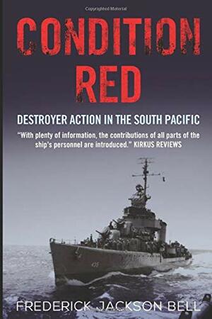 Condition Red: Destroyer Action in the South Pacific by Frederick J. Bell