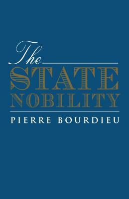 The State Nobility: Elite Schools in the Field of Power by Pierre Bourdieu