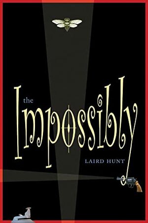 The Impossibly by Laird Hunt