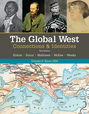 The Global West: Connections & Identities, Volume 2: Since 1550 by Ralph Mathisen, Frank L. Kidner, Maria Bucur