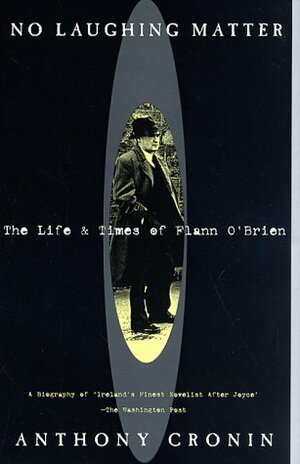 No Laughing Matter: The Life and Times of Flann O'Brien by Anthony Cronin