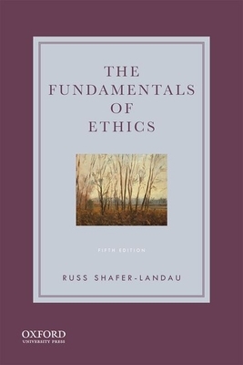 The Fundamentals of Ethics by Russ Shafer-Landau