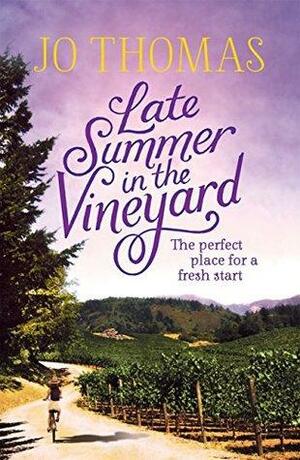 Late Summer in the Vineyard: A gorgeous read filled with sunshine and wine in the South of France by Jo Thomas