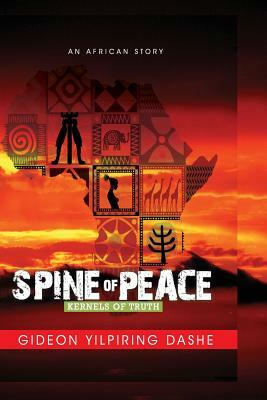 Spine of Peace: An African Novel by Gideon Yilpiring Dashe