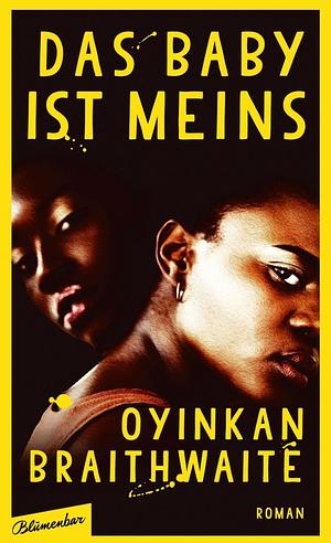 Das Baby ist Meins by Oyinkan Braithwaite