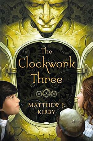 The Clockwork Three by Matthew J. Kirby