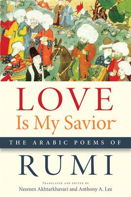 Love Is My Savior: The Arabic Poems of Rumi by Rumi