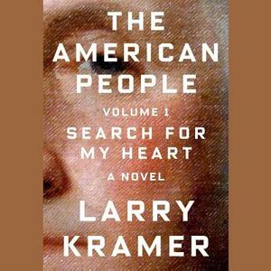The American People, Vol. 1: Search for My Heart by Larry Kramer