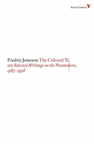 The Cultural Turn: Selected Writings on the Postmodern, 1983-1998 by Fredric Jameson