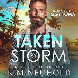 Taken by Storm by K.M. Neuhold