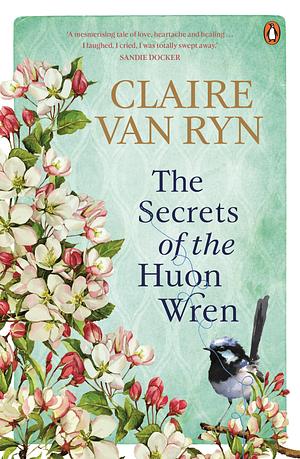 The Secrets of the Huon Wren by Claire van Ryn, Claire van Ryn