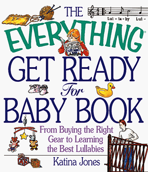 The Everything Get Ready for Baby Book: From preparing the nest and choosing a name to playtime ideas and daycare—all you need to prepare for your bundle of joy by Katina Z. Jones