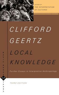 Local Knowledge: Further Essays in Interpretive Anthropology by Clifford Geertz
