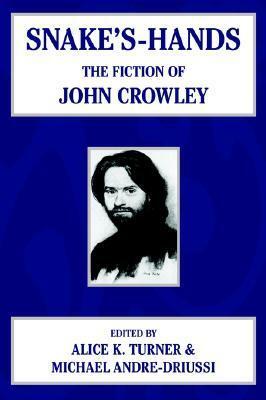 Snake's Hands: The Fiction of John Crowley by Alice K. Turner
