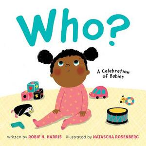 Who? : A Celebration of Babies by Robie H. Harris