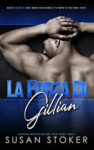 La forza di Gillian by Susan Stoker