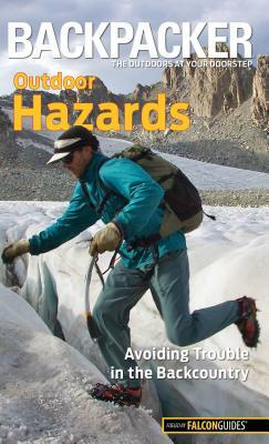 Backpacker Outdoor Hazards: Avoiding Trouble in the Backcountry by Dave Anderson