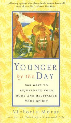 Younger by the Day: 365 Ways to Rejuvenate Your Body and Revitalize Your Spirit by Victoria Moran