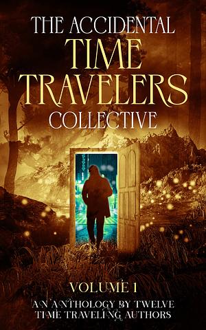 The Accidental Time Travelers Collective by Kiersten Marcil
