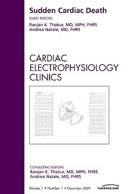 Sudden Cardiac Death: Cardiac Electrophysiology Clinics, Volume 1 by Ranjan K. Thakur, Andrea Natale