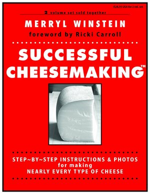 Successful Cheesemaking: Step-by-Step Instructions and Photos for Making Nearly Every Type of Cheese by Ricki Carroll, Merryl Winstein