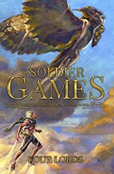 The Soldier Games: Being the Second Part of The Curseborn Saga by Four Lords, Bodhi J.M.S Ryder