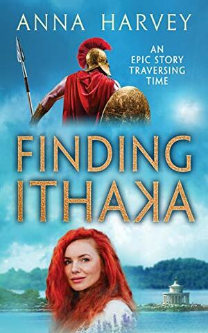 Finding Ithaka: An Epic Story Traversing Time by Anna Harvey