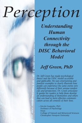 Perception: Understanding Human Connectivity through the DISC Behavioral Model by Jeff Green