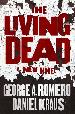 The Living Dead by Daniel Kraus, George A. Romero