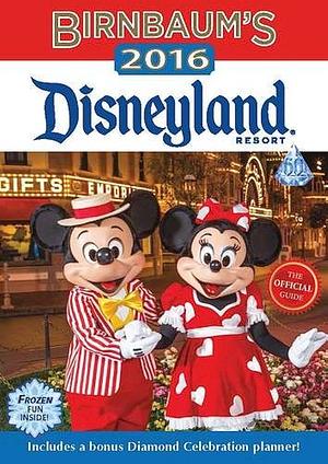 Birnbaum's 2016 Disneyland Resort: The Official Guide by Birnbaum Guides