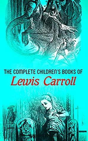 The Complete Children's Books of Lewis Carroll (Illustrated Edition): Alice in Wonderland, Through the Looking-Glass, Sylvie and Bruno, A Tangled Tale, ... of the Snark, Puzzles from Wonderland… by Harry Furniss, Lewis Carroll, Henry Holiday