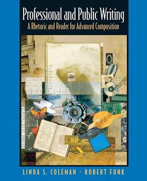 Professional and Public Writing: A Rhetoric and Reader for Advanced Composition by Linda S. Coleman, Robert Funk