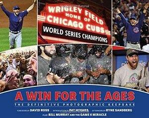 Chicago Cubs: A Win for the Ages: The Definitive Photographic Keepsake by Ryne Sandberg, Pat Hughes, David Ross, Scott Gummer
