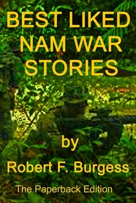 Best Liked Nam War Stories by Robert F. Burgess