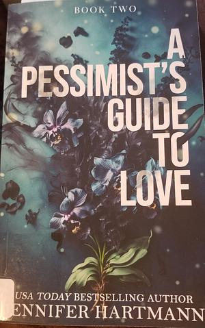 A Pessimist's Guide to Love by Jennifer Hartmann