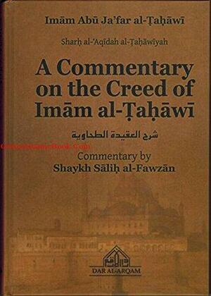 A Commentary on the Creed of Imam al-Tahawi by صالح بن فوزان بن عبد الله الفوزان, أبو جعفر الطحاوي, Abu Jafar Al-Tahawi, Shaykh Salih Ibn Fawzan Al-Fawzan