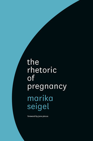 The Rhetoric of Pregnancy by Jane Pincus, Marika Seigel