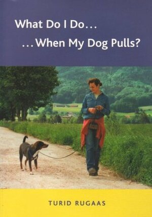 What Do I Do.... When My Dog Pulls? by Turid Rugaas, Sheila Harper