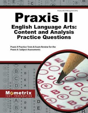 Praxis II English Language Arts: Content and Analysis Practice Questions: Praxis II Practice Tests & Exam Review for the Praxis II: Subject Assessment by 