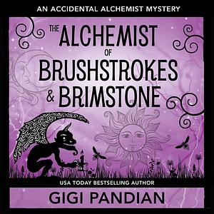 The Alchemist of Brushstrokes and Brimstone: An Accidental Alchemist Mystery by Gigi Pandian