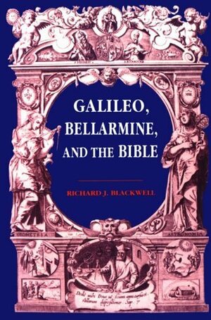 Galileo, Bellarmine, and the Bible by Richard J. Blackwell