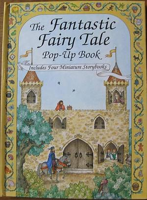 The Fantastic Fairy Tale Pop-up Book by 