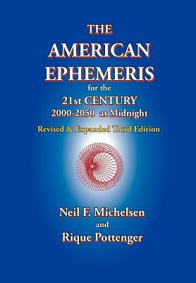 The American Ephemeris for the 21st Century, 2000-2050 at Midnight by Neil F. Michelsen, Rique Pottenger