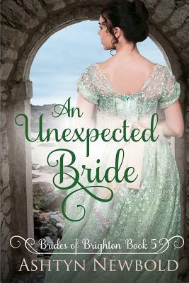 An Unexpected Bride: A Regency Romance (Brides of Brighton Book 5) by Ashtyn Newbold