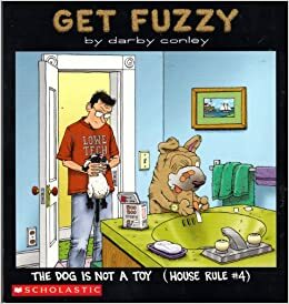 Get Fuzzy: The Dog Is Not A Toy by Darby Conley