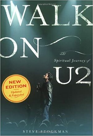 Walk On: The Spiritual Journey of U2 by Steve Stockman