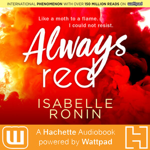 Always Red: A Hachette Audiobook powered by Wattpad Production by Isabelle Ronin