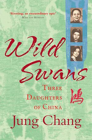 Wild Swans: Three Daughters of China by Jung Chang